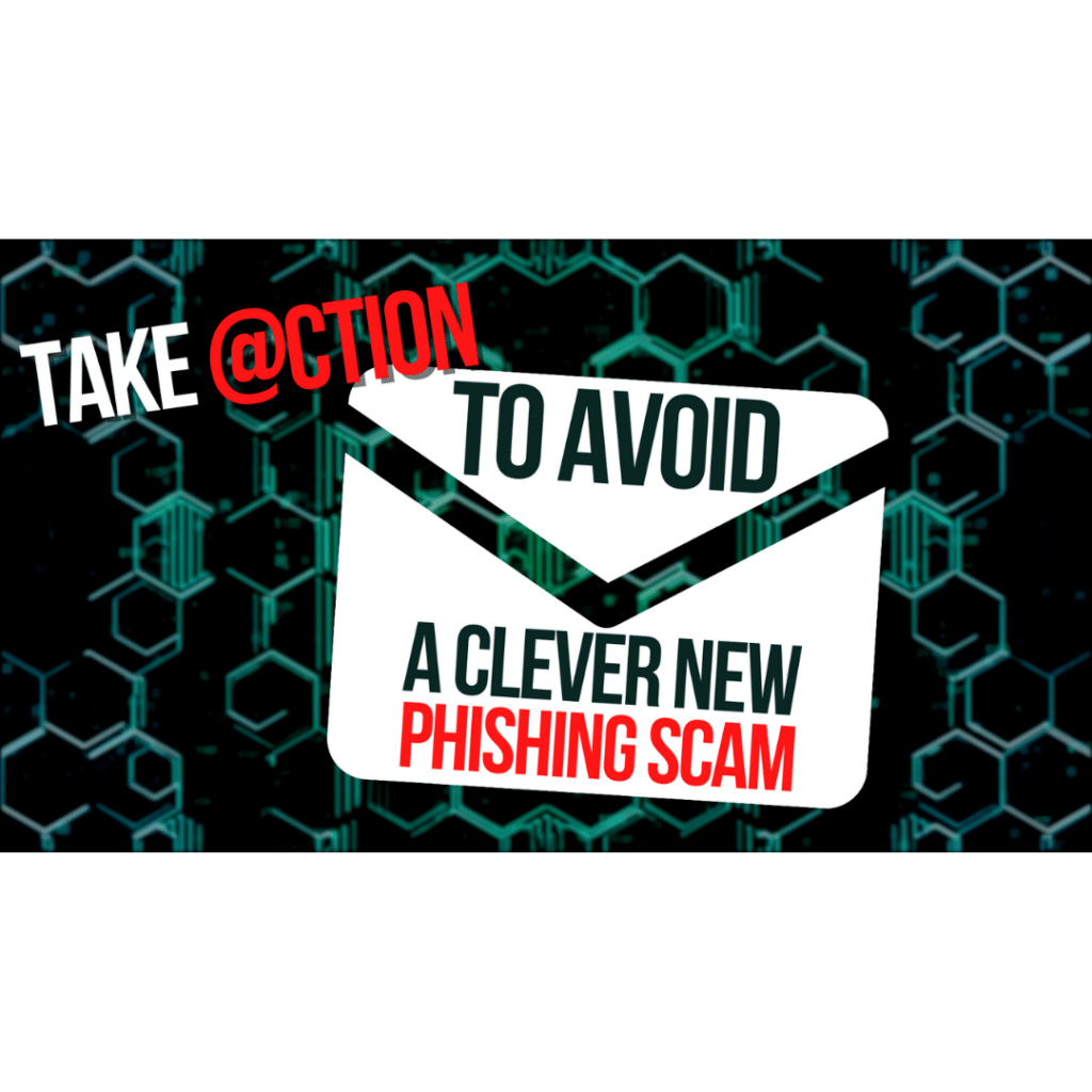 Take action to avoid a devious new phishing scam