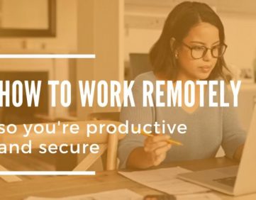 How to Work Remotely So You’re Productive and Secure