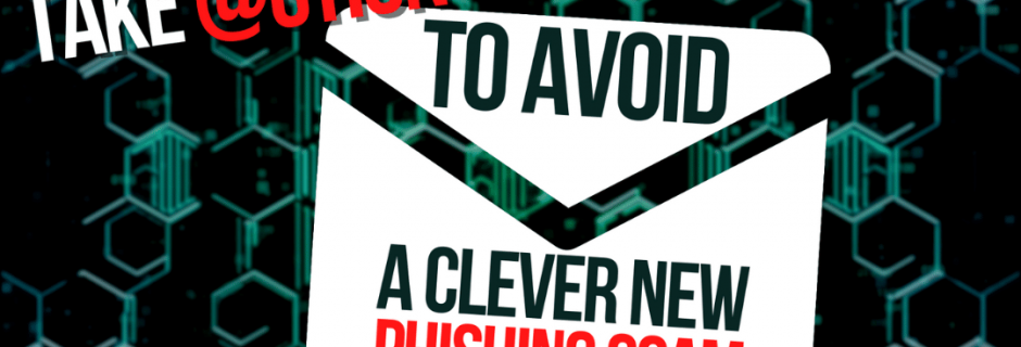 Take action to avoid a devious new phishing scam