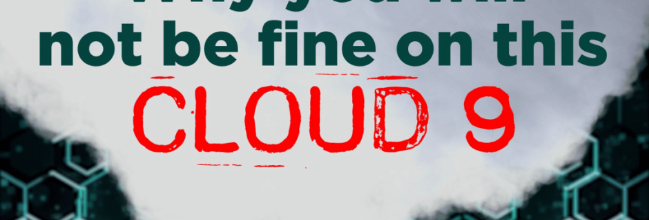 Why you will not be fine on this Cloud9